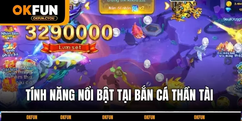 tinh-nang-noi-bat-tai-ban-ca-than-tai