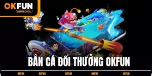 ban-ca-doi-thuong-okfun