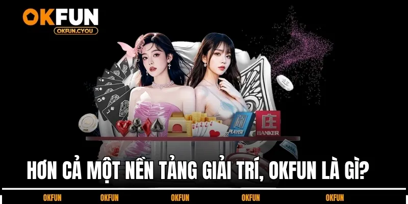 hon-ca-mot-nen-tang-giai-tri-okfun-la-gi?