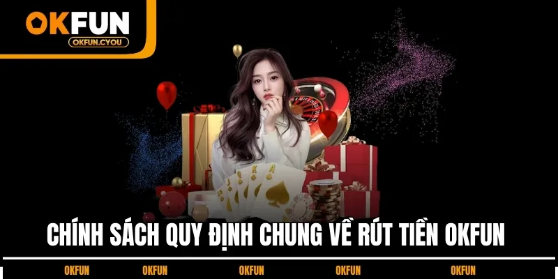 chinh-sach-quy-dinh-ve-rut-tien-okfun