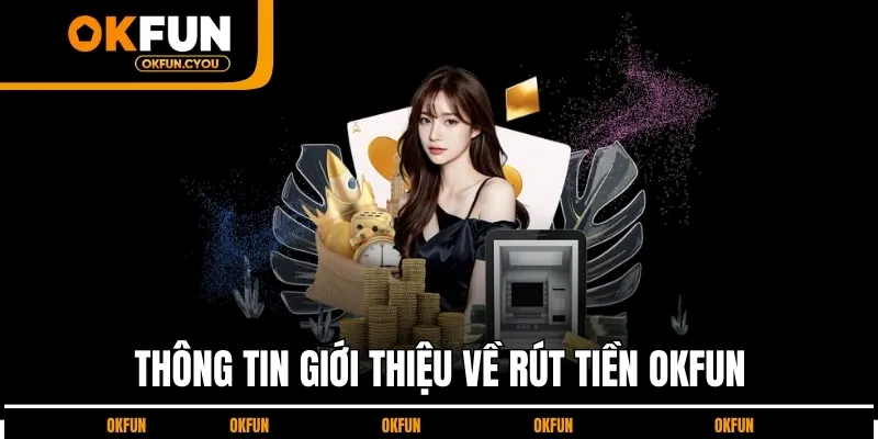 thong-tin-gioi-thieu-ve-rut-tien-okfun